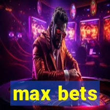 max bets