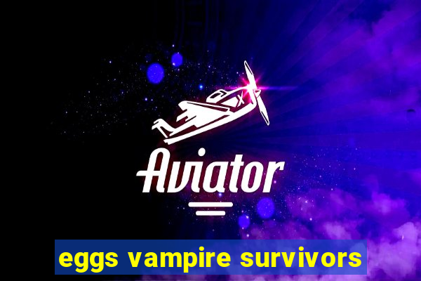 eggs vampire survivors