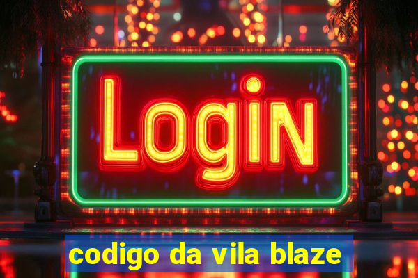 codigo da vila blaze