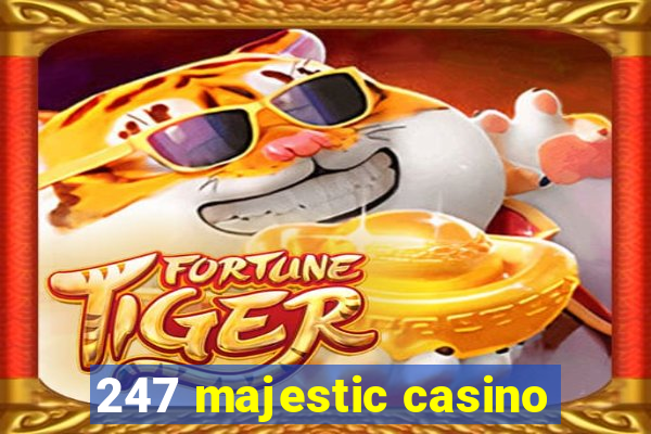 247 majestic casino