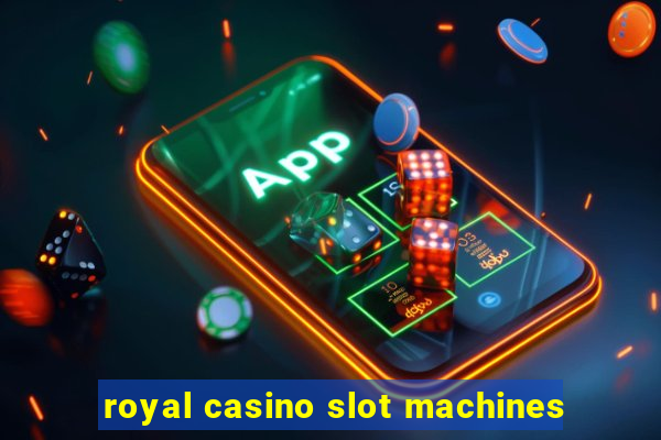 royal casino slot machines