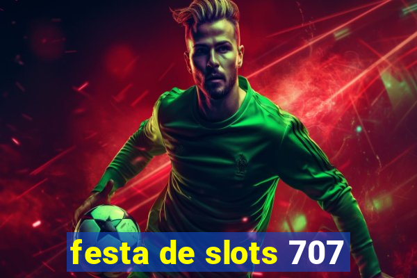 festa de slots 707