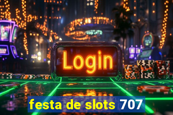 festa de slots 707