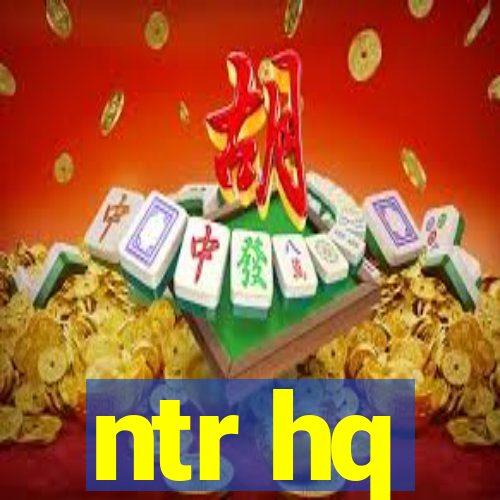 ntr hq