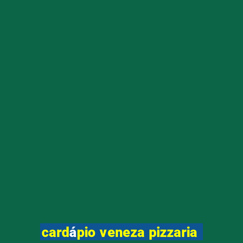 cardápio veneza pizzaria