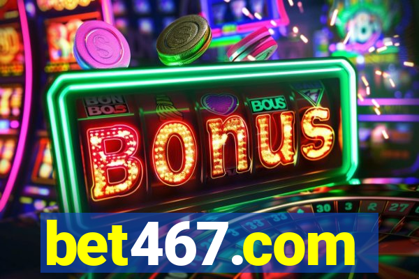 bet467.com