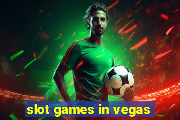 slot games in vegas