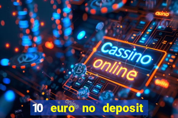 10 euro no deposit bonus casino