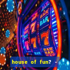 house of fun? - casino slots