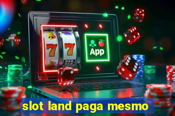 slot land paga mesmo