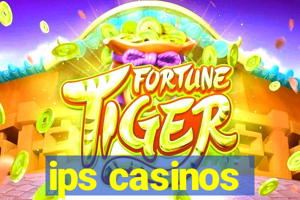 ips casinos