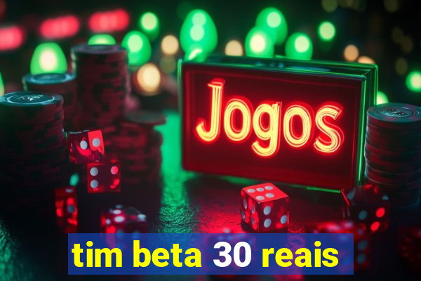 tim beta 30 reais