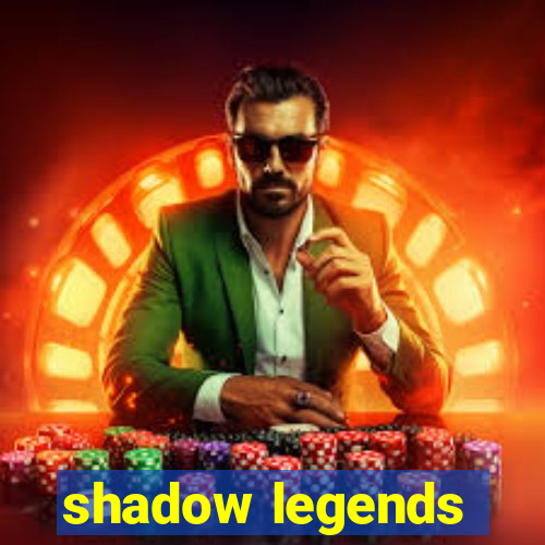 shadow legends