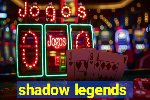 shadow legends