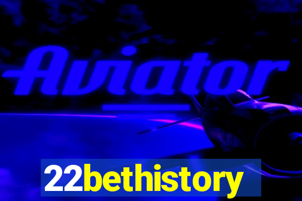 22bethistory