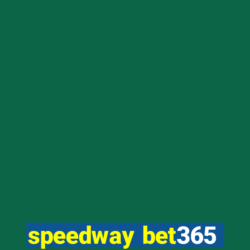 speedway bet365