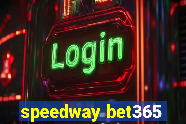 speedway bet365