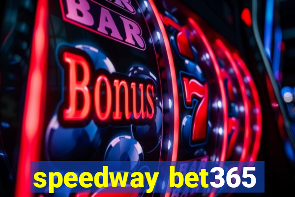 speedway bet365