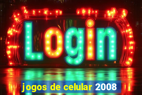 jogos de celular 2008