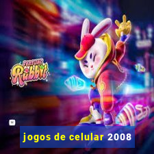 jogos de celular 2008