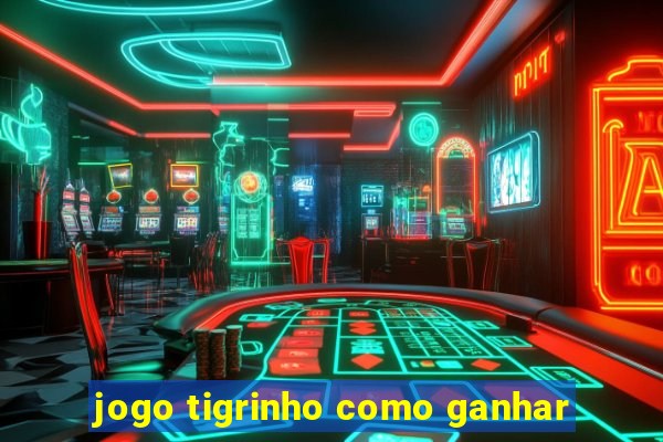 jogo tigrinho como ganhar