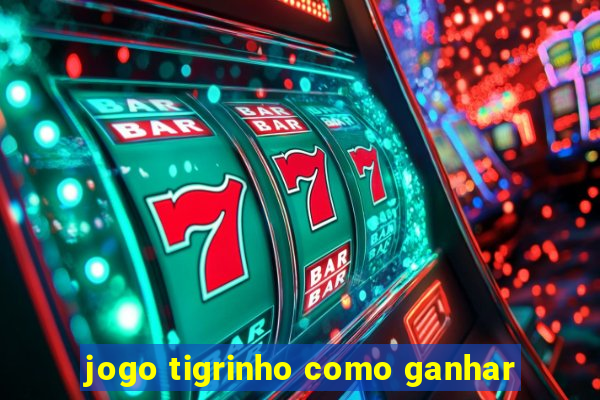 jogo tigrinho como ganhar