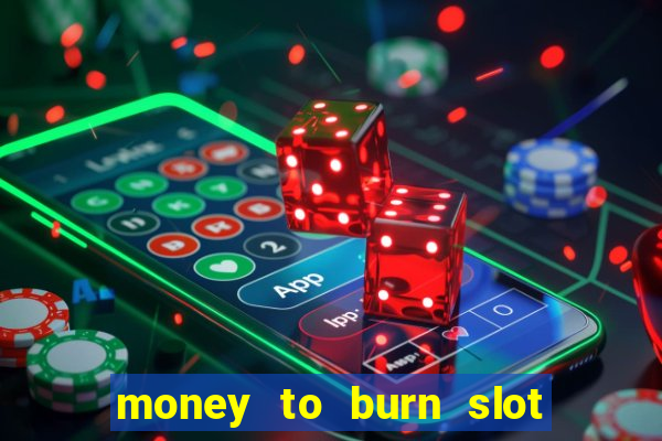 money to burn slot machine free download