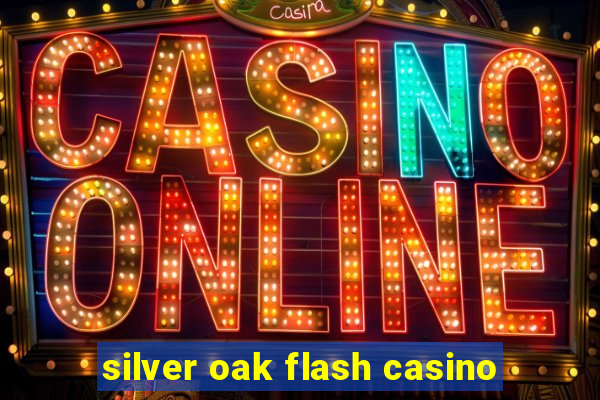 silver oak flash casino