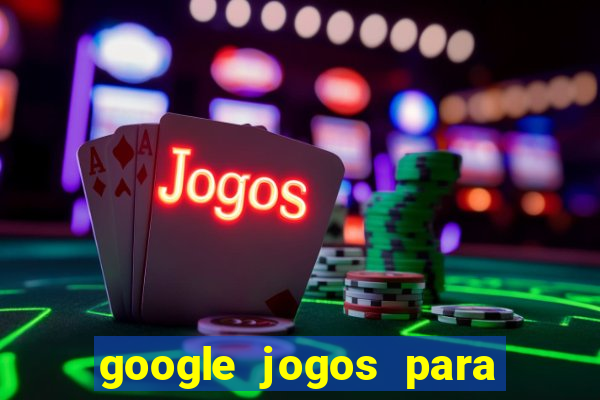 google jogos para ganhar dinheiro