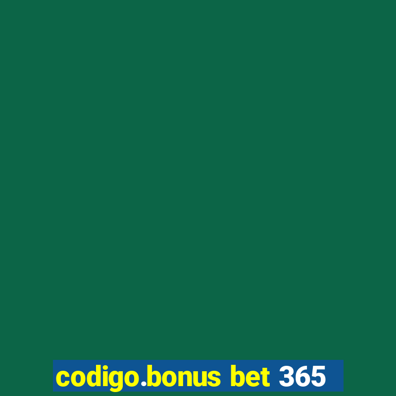 codigo.bonus bet 365