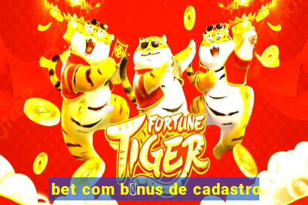 bet com b么nus de cadastro