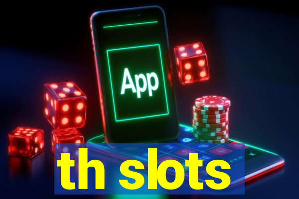 th slots