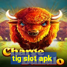 tig slot apk