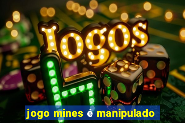 jogo mines é manipulado