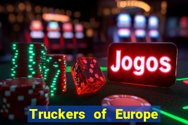 Truckers of Europe 3 dinheiro infinito