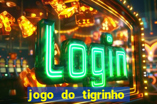 jogo do tigrinho que dao b?nus