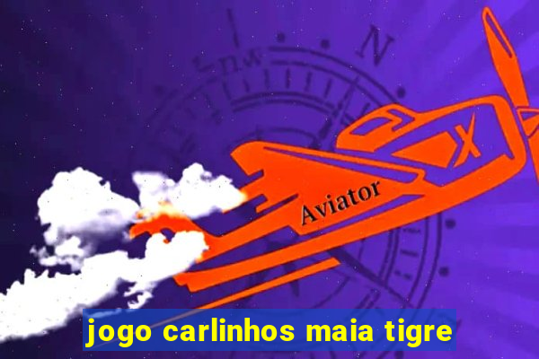 jogo carlinhos maia tigre