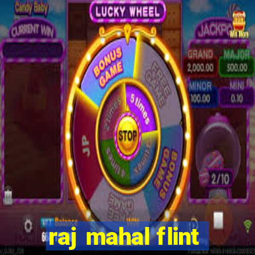 raj mahal flint