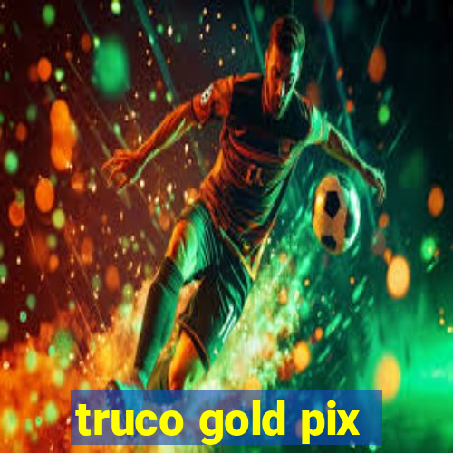 truco gold pix