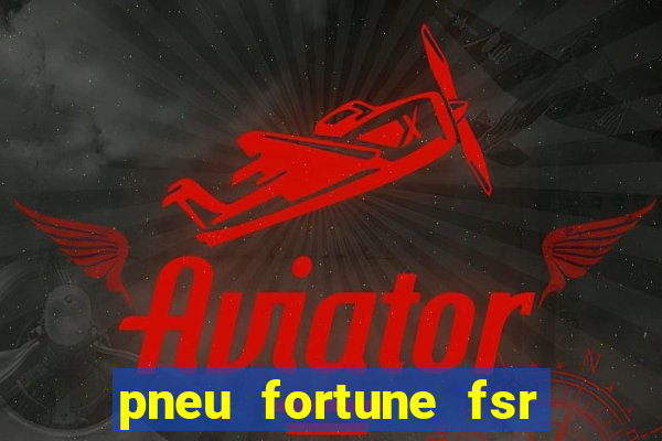 pneu fortune fsr 303 é bom