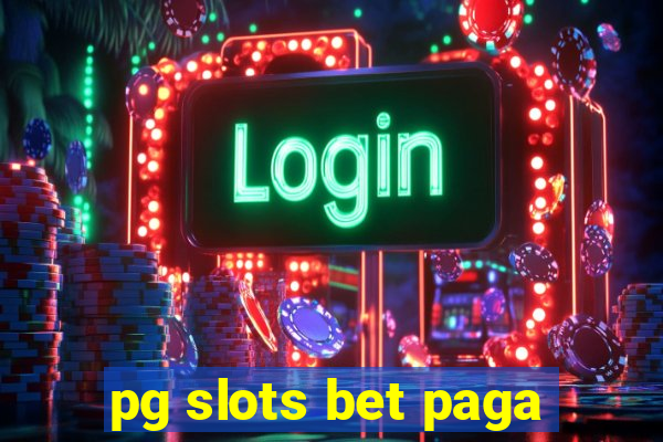 pg slots bet paga