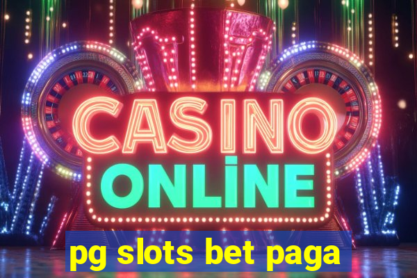 pg slots bet paga