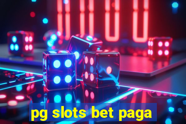 pg slots bet paga