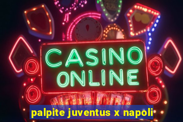 palpite juventus x napoli