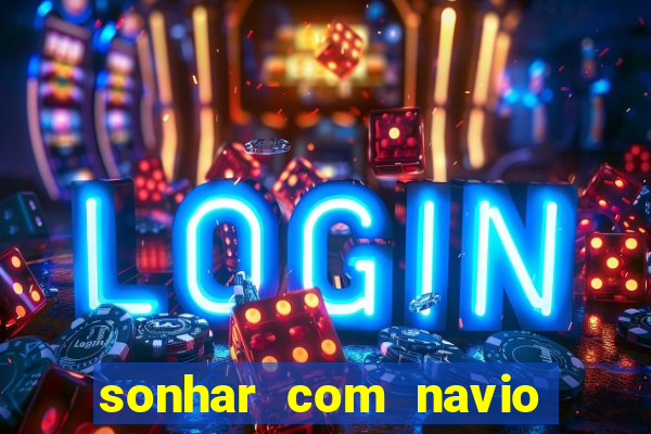 sonhar com navio afundado jogo do bicho