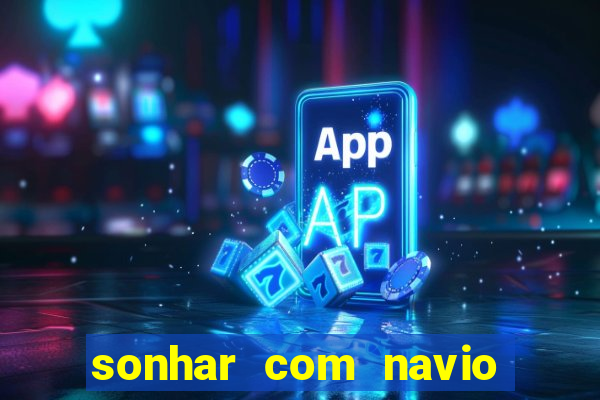 sonhar com navio afundado jogo do bicho