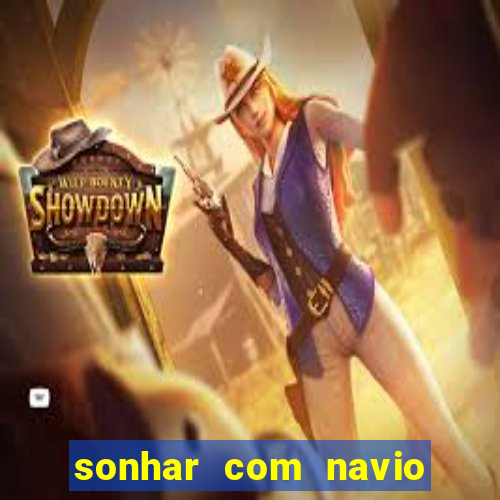 sonhar com navio afundado jogo do bicho