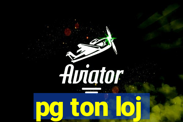 pg ton loj