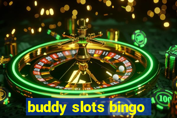 buddy slots bingo