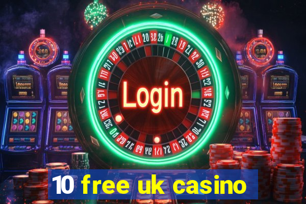 10 free uk casino